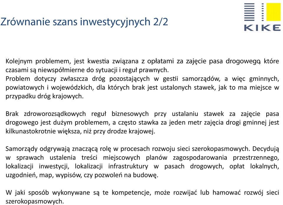 Brak zdroworozsądkowych reguł biznesowych przy ustalaniu stawek za zajęcie pasa drogowego jest dużym problemem, a często stawka za jeden metr zajęcia drogi gminnej jest kilkunastokrotnie większa, niż