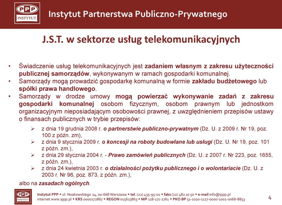 Samorządy w drodze umowy mogą powierzać wykonywanie zadań z zakresu gospodarki komunalnej osobom fizycznym, osobom prawnym lub jednostkom organizacyjnym nieposiadającym osobowości prawnej, z