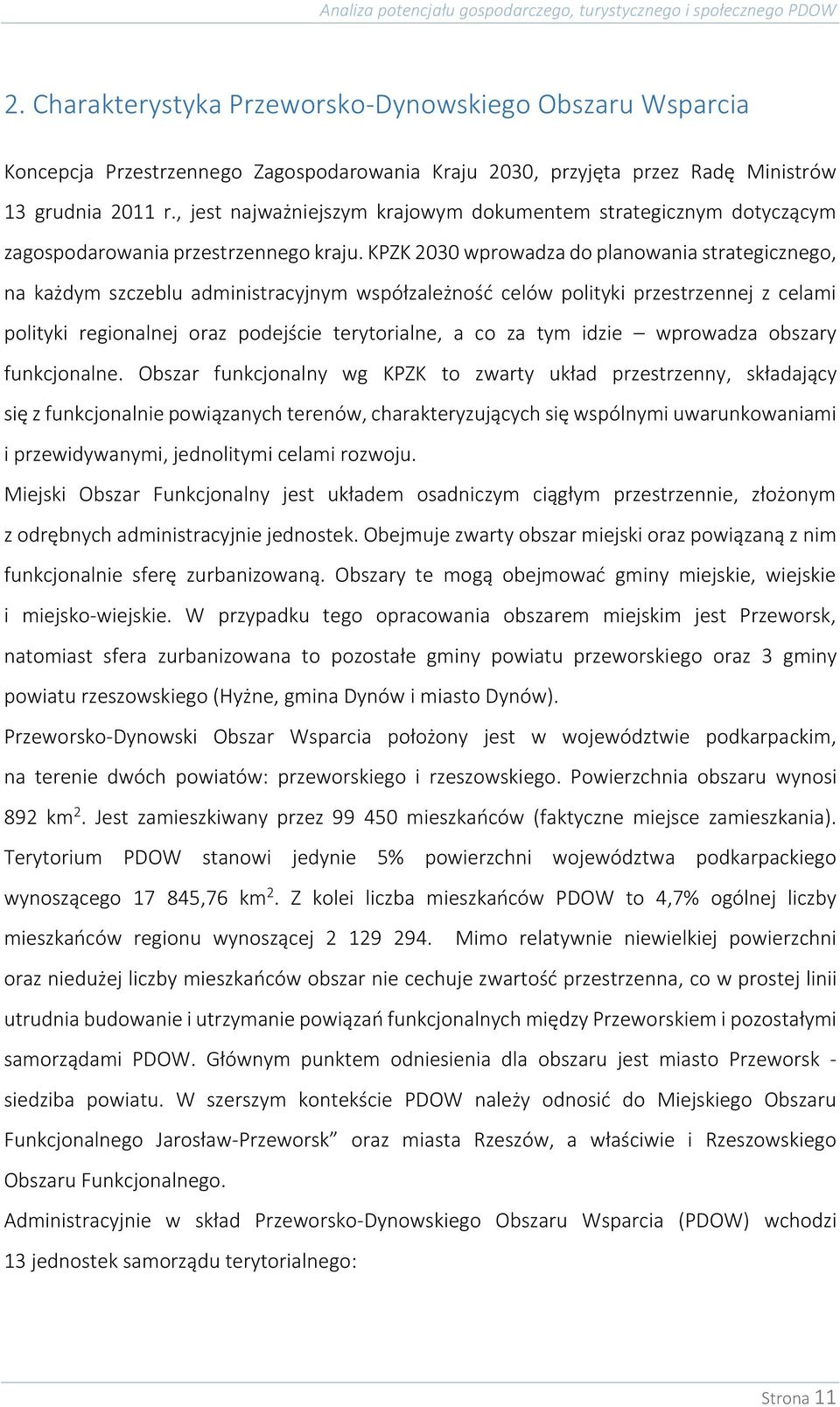 KPZK 2030 wprowadza do planowania strategicznego, na każdym szczeblu administracyjnym współzależność celów polityki przestrzennej z celami polityki regionalnej oraz podejście terytorialne, a co za