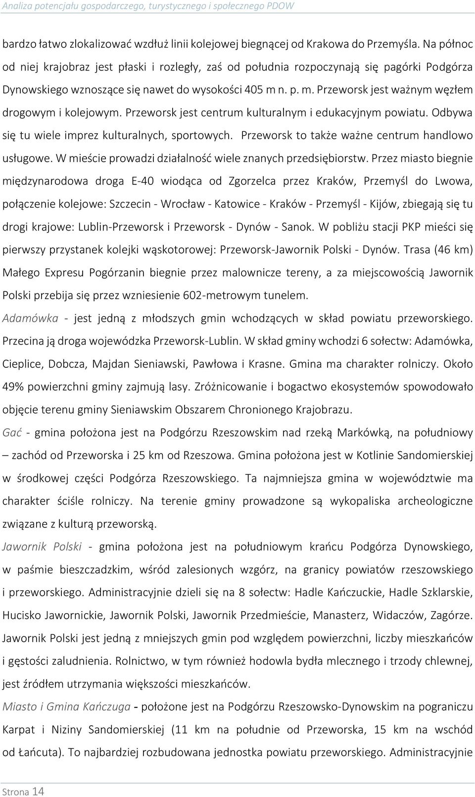 n. p. m. Przeworsk jest ważnym węzłem drogowym i kolejowym. Przeworsk jest centrum kulturalnym i edukacyjnym powiatu. Odbywa się tu wiele imprez kulturalnych, sportowych.