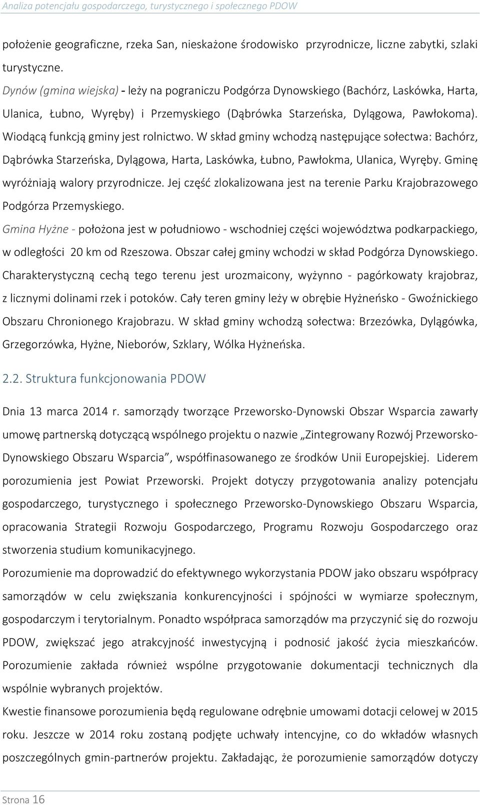 Wiodącą funkcją gminy jest rolnictwo. W skład gminy wchodzą następujące sołectwa: Bachórz, Dąbrówka Starzeńska, Dylągowa, Harta, Laskówka, Łubno, Pawłokma, Ulanica, Wyręby.