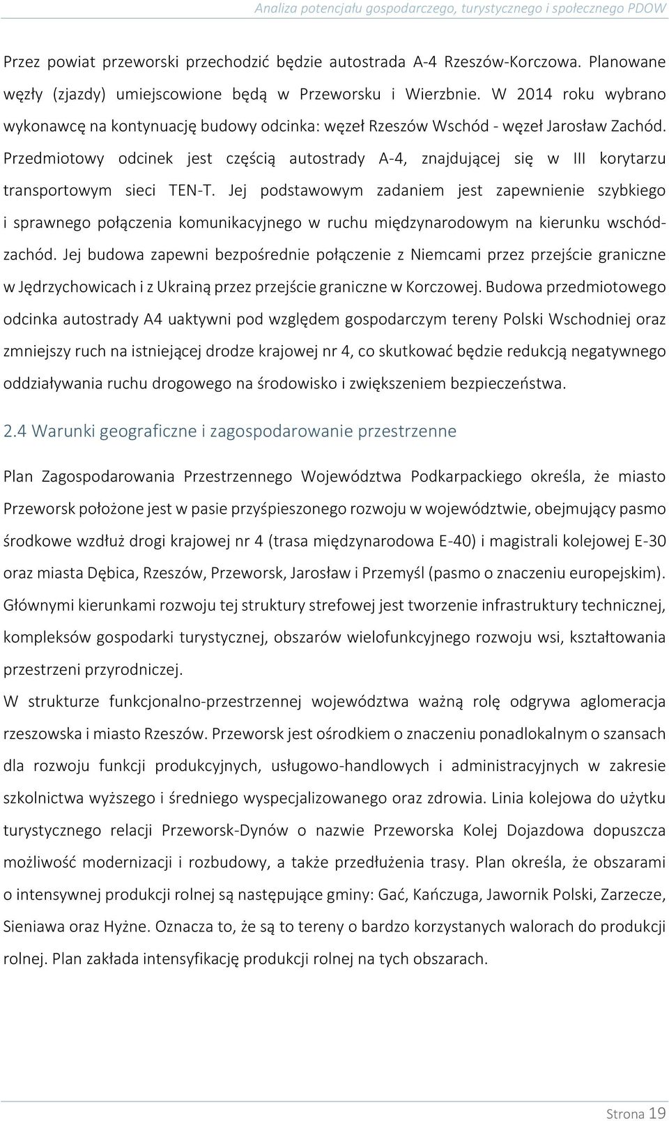 Przedmiotowy odcinek jest częścią autostrady A-4, znajdującej się w III korytarzu transportowym sieci TEN-T.