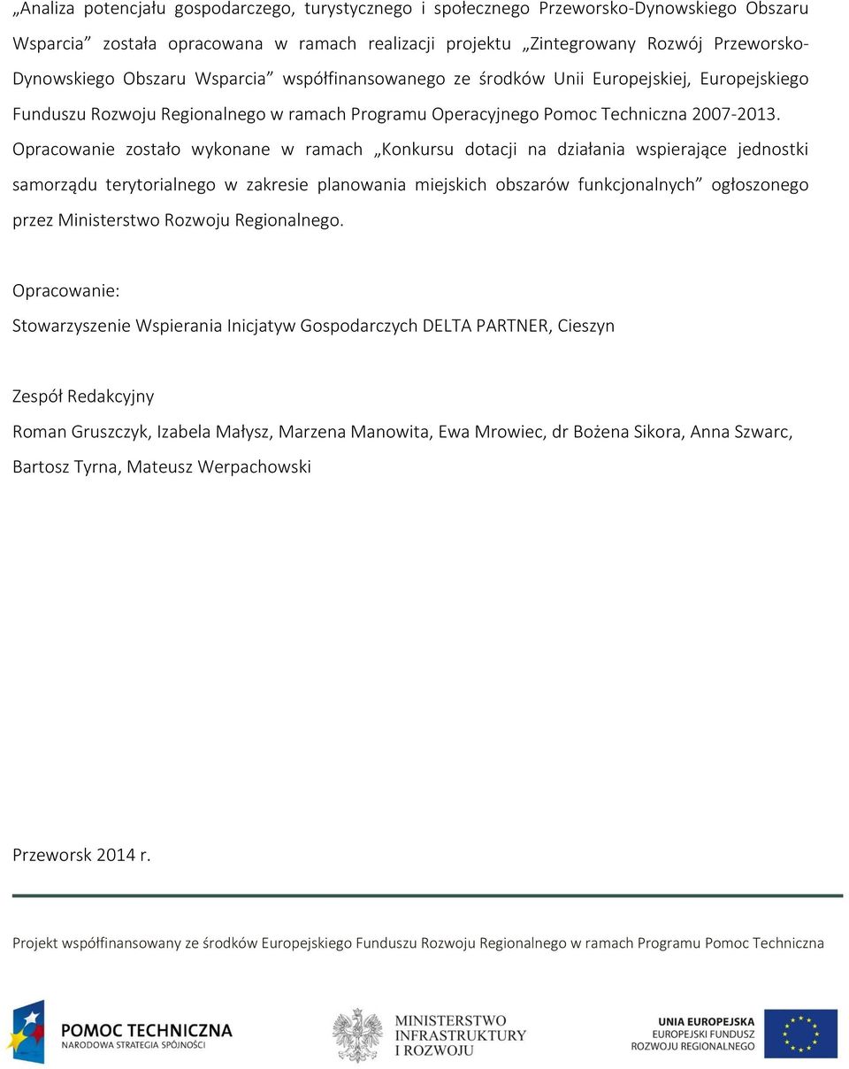 Opracowanie zostało wykonane w ramach Konkursu dotacji na działania wspierające jednostki samorządu terytorialnego w zakresie planowania miejskich obszarów funkcjonalnych ogłoszonego przez