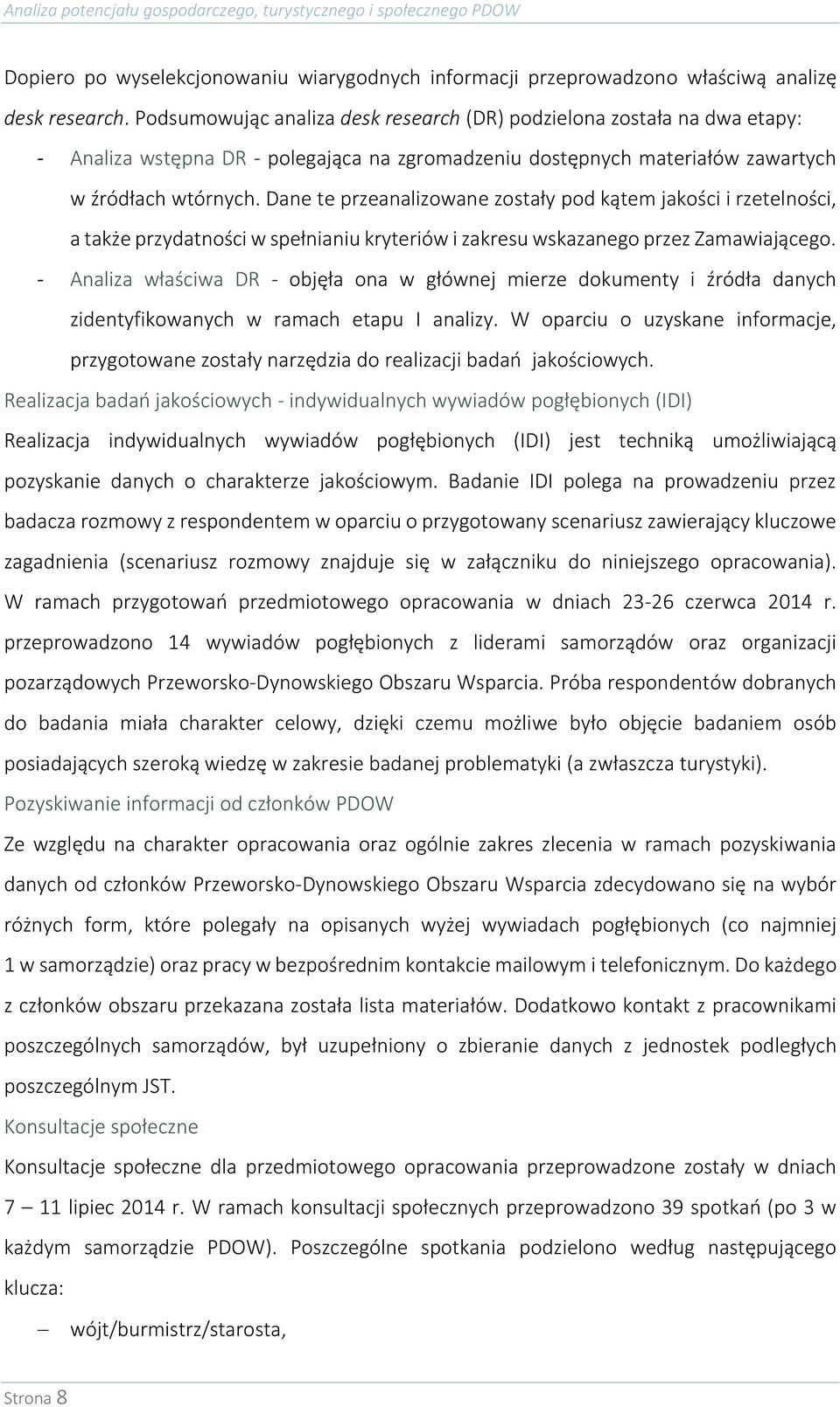 Dane te przeanalizowane zostały pod kątem jakości i rzetelności, a także przydatności w spełnianiu kryteriów i zakresu wskazanego przez Zamawiającego.