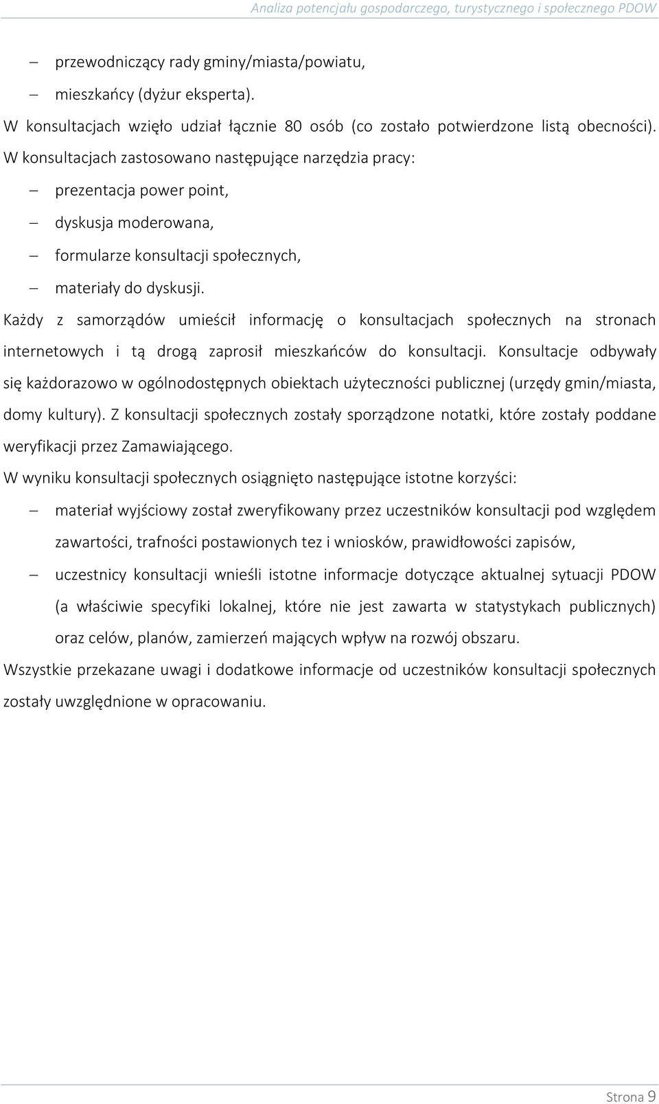Każdy z samorządów umieścił informację o konsultacjach społecznych na stronach internetowych i tą drogą zaprosił mieszkańców do konsultacji.