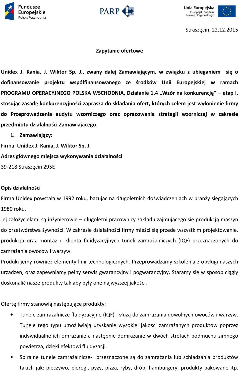 4 Wzór na konkurencję etap I, stosując zasadę konkurencyjności zaprasza do składania ofert, których celem jest wyłonienie firmy do Przeprowadzenia audytu wzorniczego oraz opracowania strategii