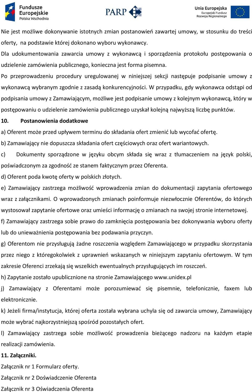 Po przeprowadzeniu procedury uregulowanej w niniejszej sekcji następuje podpisanie umowy z wykonawcą wybranym zgodnie z zasadą konkurencyjności.