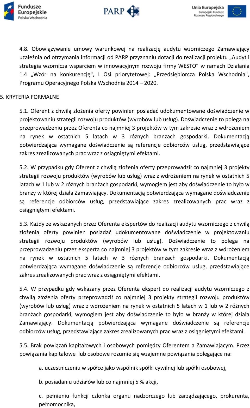 KRYTERIA FORMALNE 5.1. Oferent z chwilą złożenia oferty powinien posiadać udokumentowane doświadczenie w projektowaniu strategii rozwoju produktów (wyrobów lub usług).