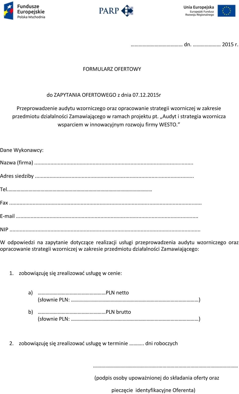 Audyt i strategia wzornicza wsparciem w innowacyjnym rozwoju firmy WESTO. Dane Wykonawcy: Nazwa (firma)... Adres siedziby... Tel. Fax... E-mail... NIP.