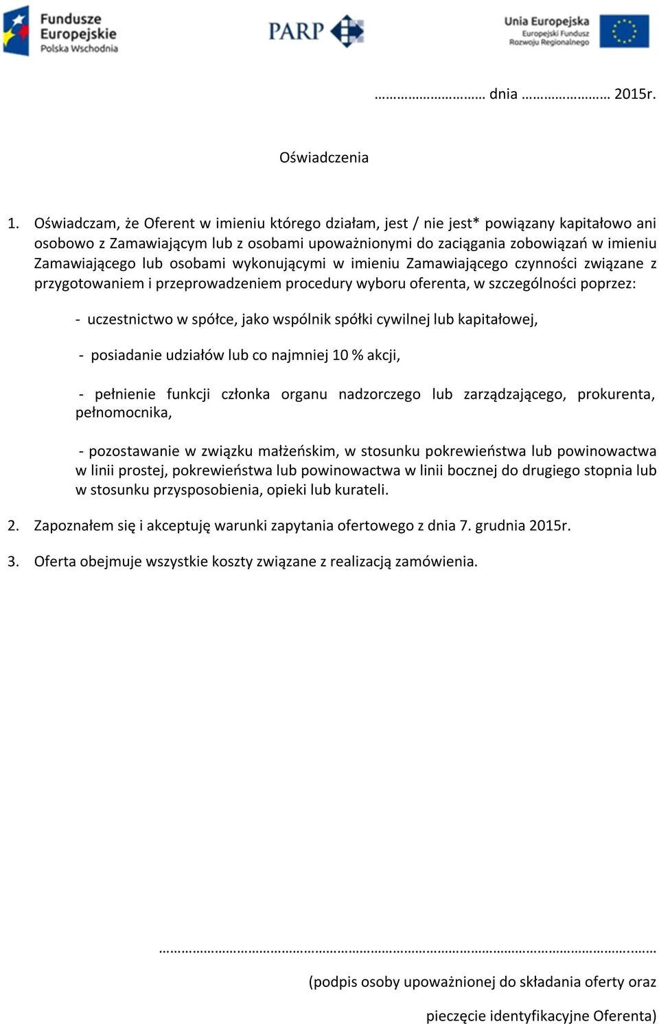 osobami wykonującymi w imieniu Zamawiającego czynności związane z przygotowaniem i przeprowadzeniem procedury wyboru oferenta, w szczególności poprzez: - uczestnictwo w spółce, jako wspólnik spółki