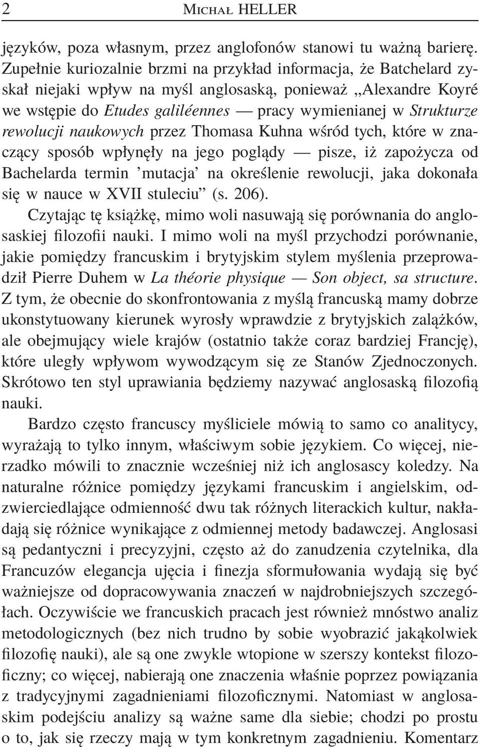 rewolucji naukowych przez Thomasa Kuhna wśród tych, które w znaczący sposób wpłynęły na jego poglądy pisze, iż zapożycza od Bachelarda termin mutacja na określenie rewolucji, jaka dokonała się w