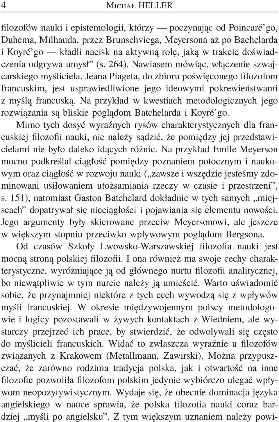 Nawiasem mówiąc, włączenie szwajcarskiego myśliciela, Jeana Piageta, do zbioru poświęconego filozofom francuskim, jest usprawiedliwione jego ideowymi pokrewieństwami z myślą francuską.