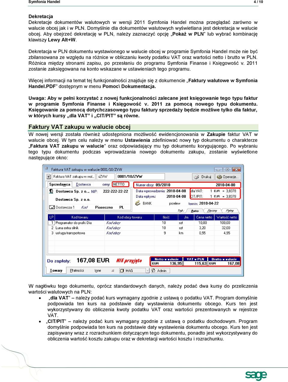 Dekretacja w PLN dokumentu wystawionego w walucie obcej w programie Symfonia Handel może nie być zbilansowana ze względu na różnice w obliczaniu kwoty podatku VAT oraz wartości netto i brutto w PLN.