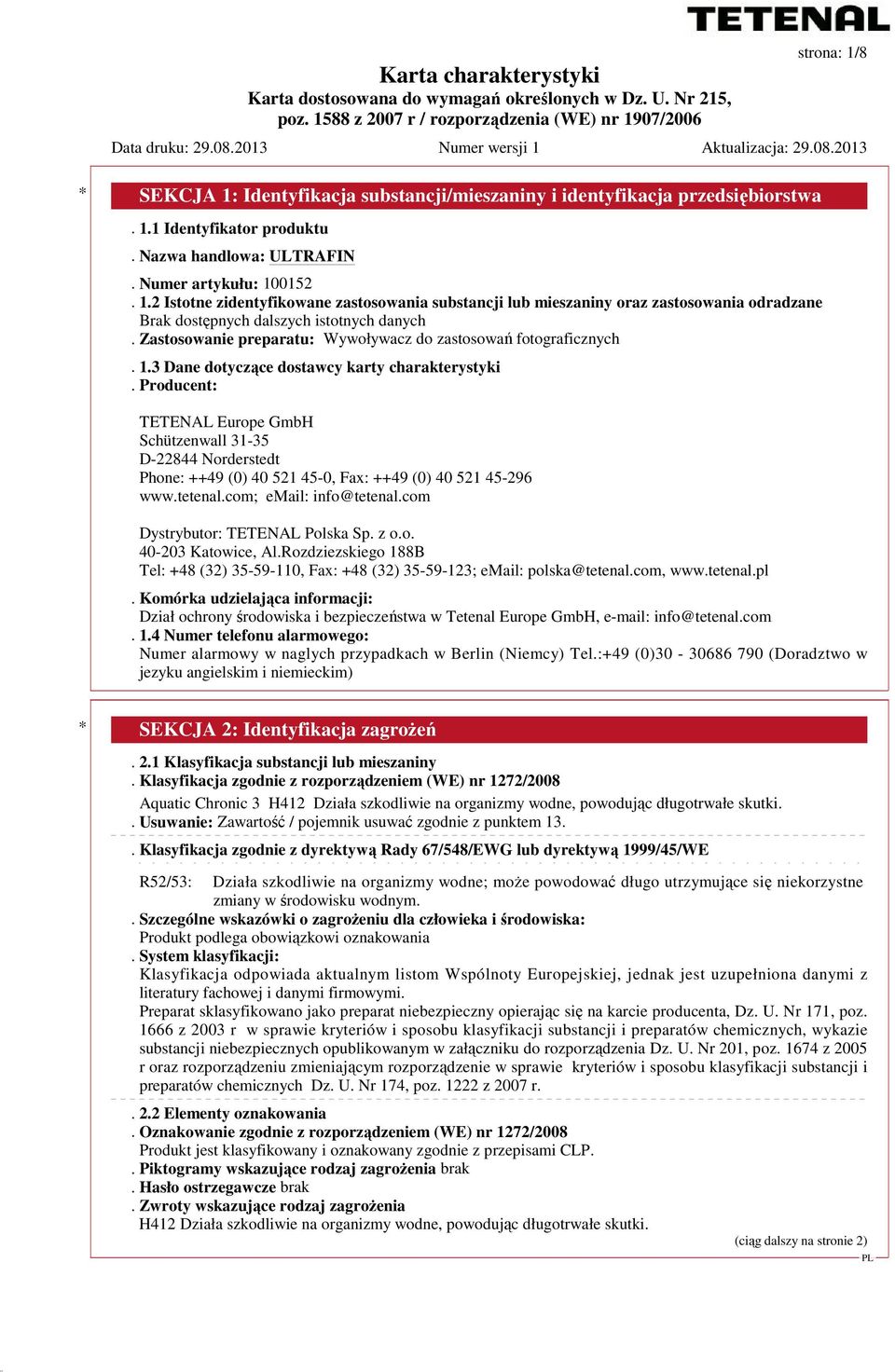 Producent: TETENAL Europe GmbH Schützenwall 31-35 D-22844 Norderstedt Phone: ++49 (0) 40 521 45-0, Fax: ++49 (0) 40 521 45-296 www.tetenal.com; email: info@tetenal.com Dystrybutor: TETENAL Polska Sp.