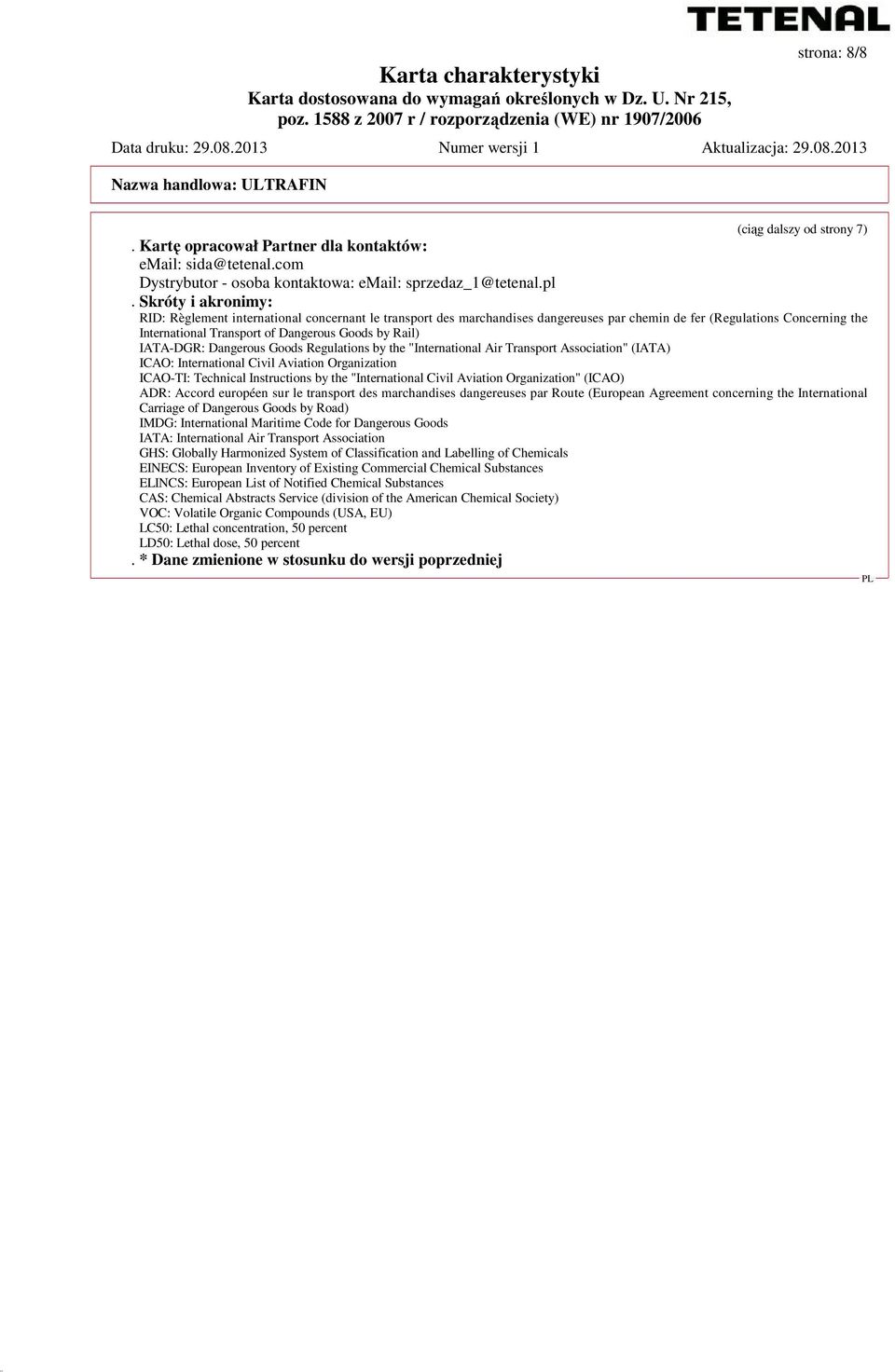 IATA-DGR: Dangerous Goods Regulations by the "International Air Transport Association" (IATA) ICAO: International Civil Aviation Organization ICAO-TI: Technical Instructions by the "International