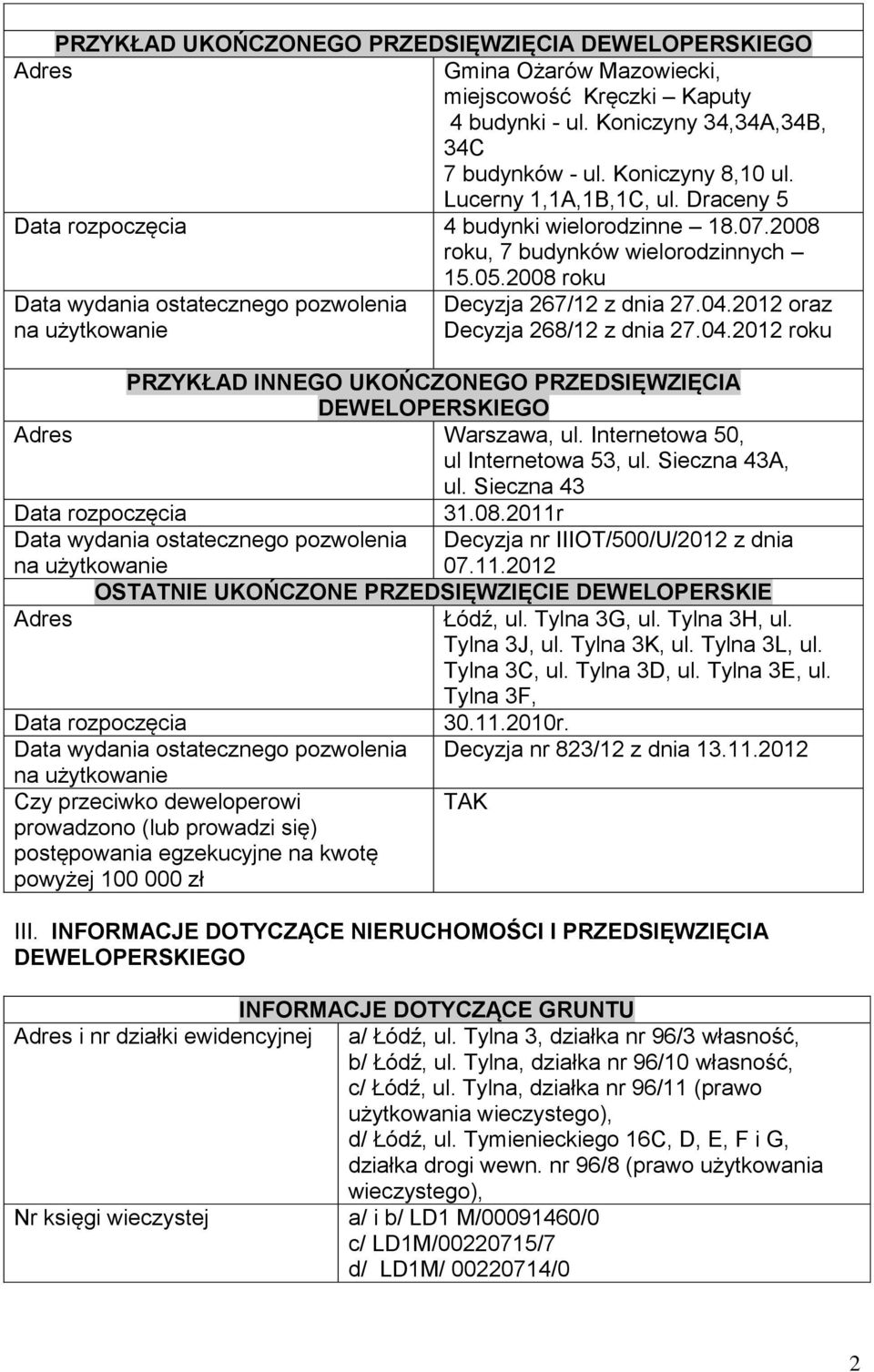 2008 roku Decyzja 267/12 z dnia 27.04.2012 oraz Decyzja 268/12 z dnia 27.04.2012 roku PRZYKŁAD INNEGO UKOŃCZONEGO PRZEDSIĘWZIĘCIA DEWELOPERSKIEGO Adres Warszawa, ul.