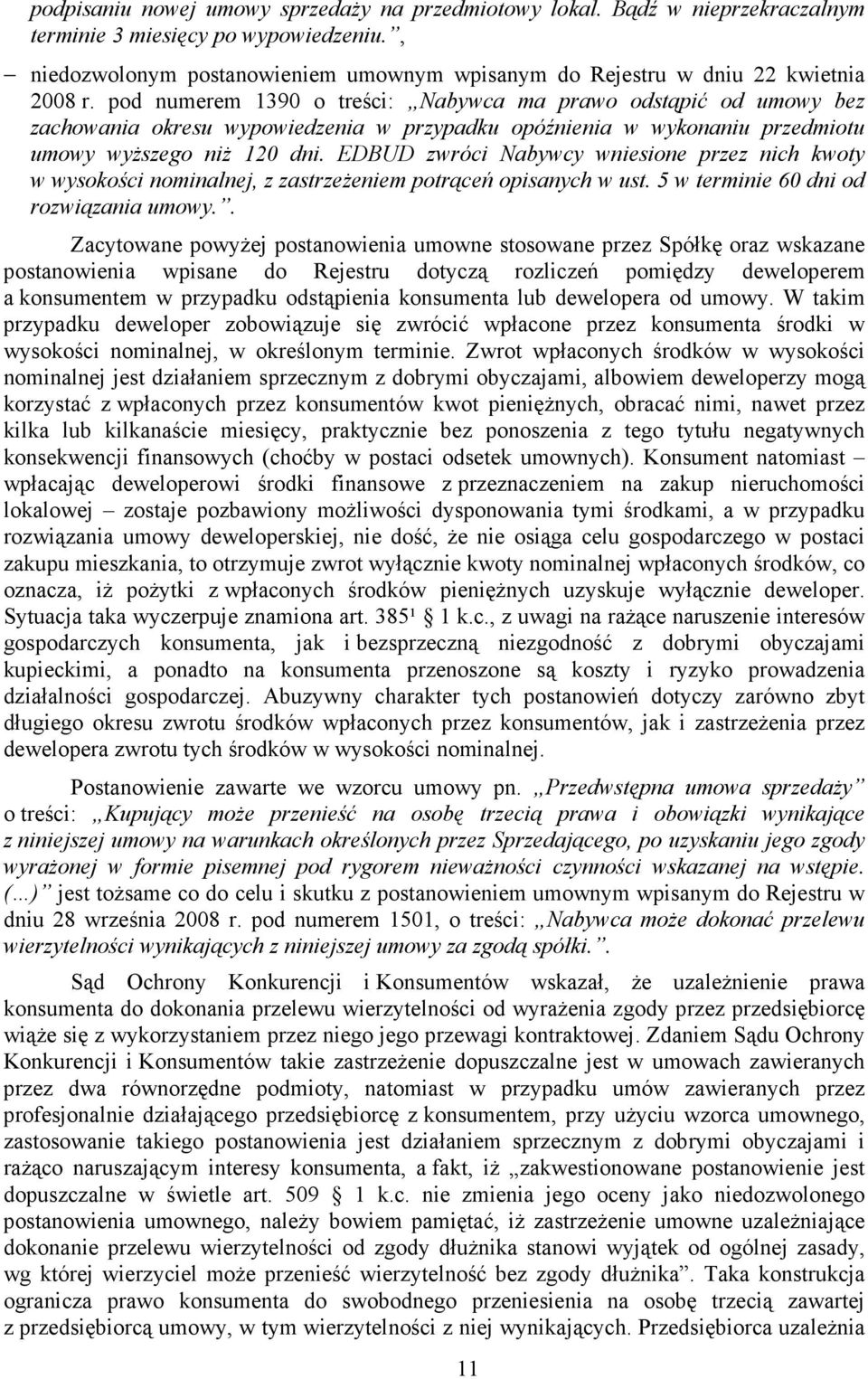 pod numerem 1390 o treści: Nabywca ma prawo odstąpić od umowy bez zachowania okresu wypowiedzenia w przypadku opóźnienia w wykonaniu przedmiotu umowy wyŝszego niŝ 120 dni.