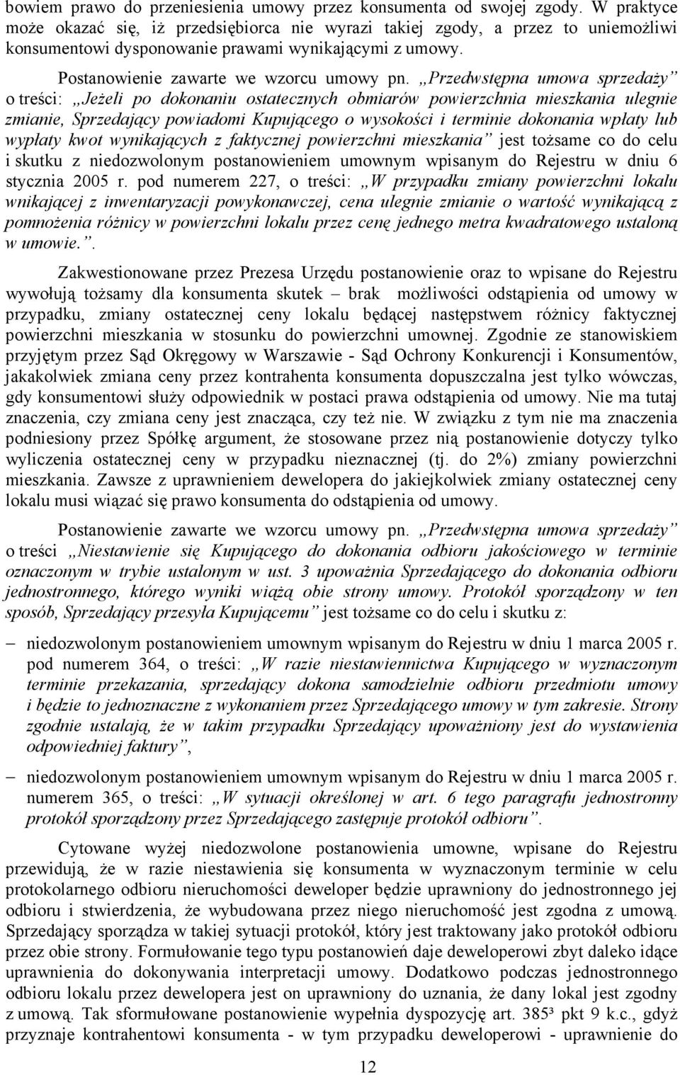 Przedwstępna umowa sprzedaŝy o treści: JeŜeli po dokonaniu ostatecznych obmiarów powierzchnia mieszkania ulegnie zmianie, Sprzedający powiadomi Kupującego o wysokości i terminie dokonania wpłaty lub