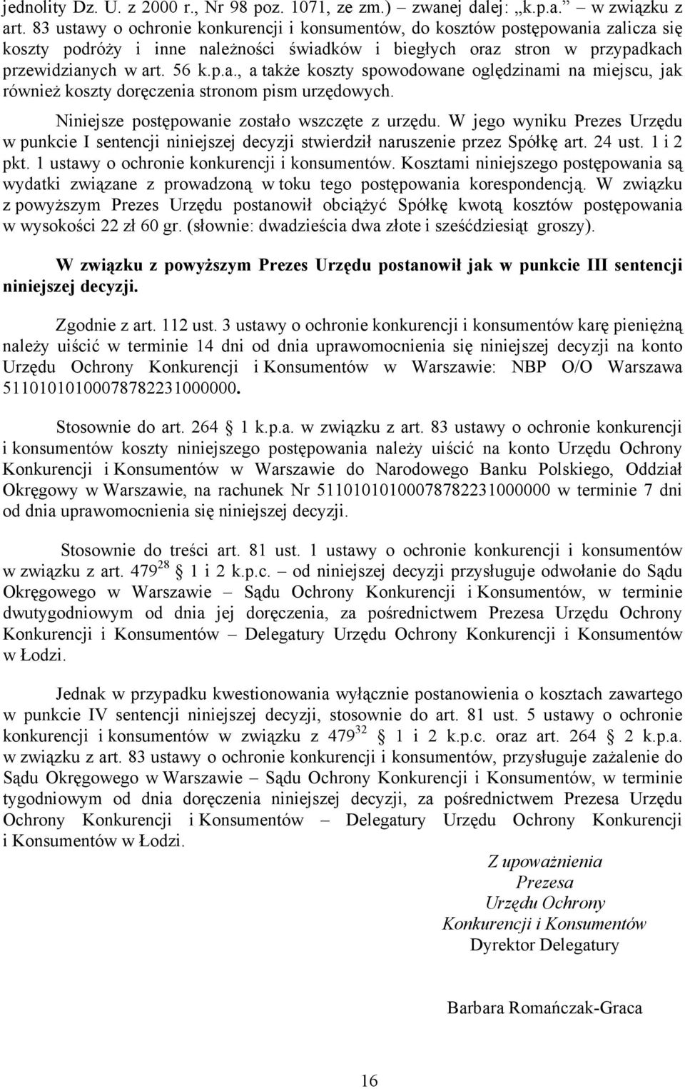 Niniejsze postępowanie zostało wszczęte z urzędu. W jego wyniku Prezes Urzędu w punkcie I sentencji niniejszej decyzji stwierdził naruszenie przez Spółkę art. 24 ust. 1 i 2 pkt.