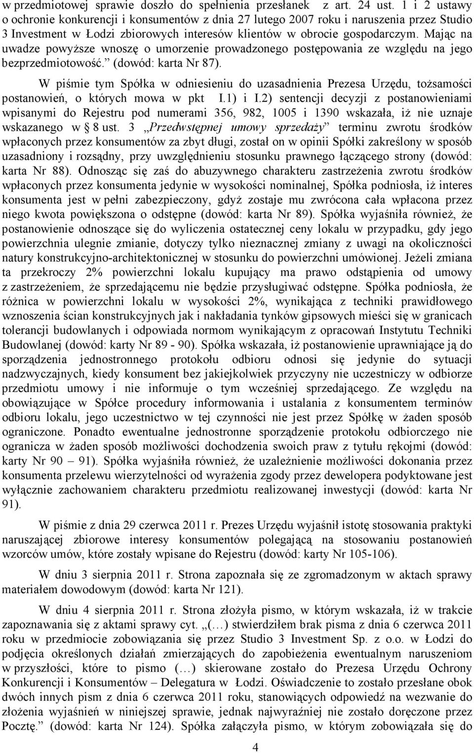 Mając na uwadze powyŝsze wnoszę o umorzenie prowadzonego postępowania ze względu na jego bezprzedmiotowość. (dowód: karta Nr 87).