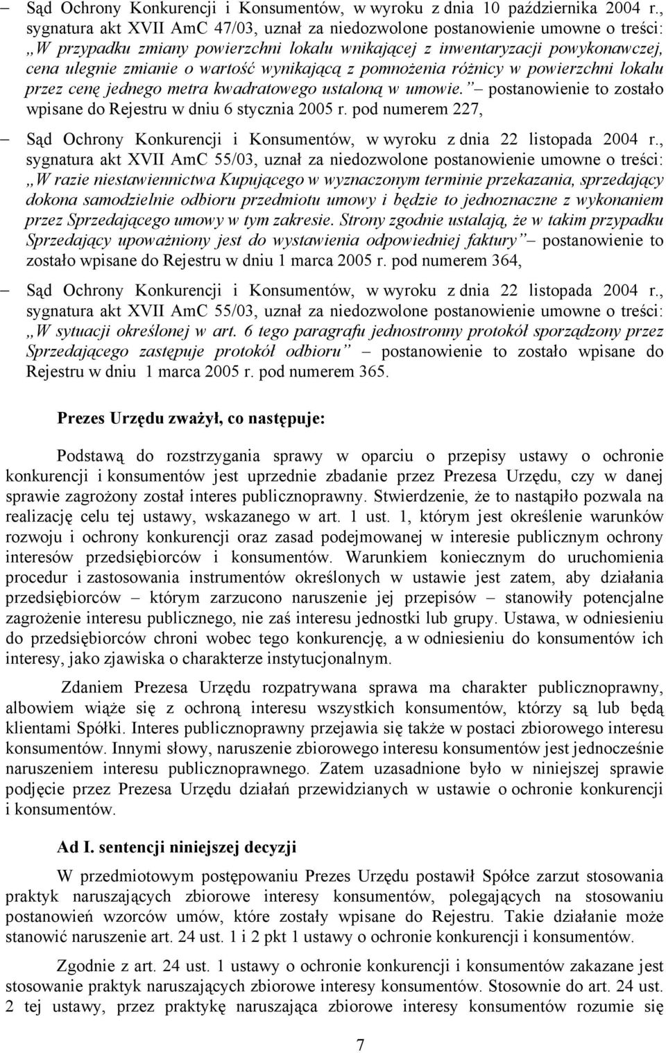 wynikającą z pomnoŝenia róŝnicy w powierzchni lokalu przez cenę jednego metra kwadratowego ustaloną w umowie. postanowienie to zostało wpisane do Rejestru w dniu 6 stycznia 2005 r.