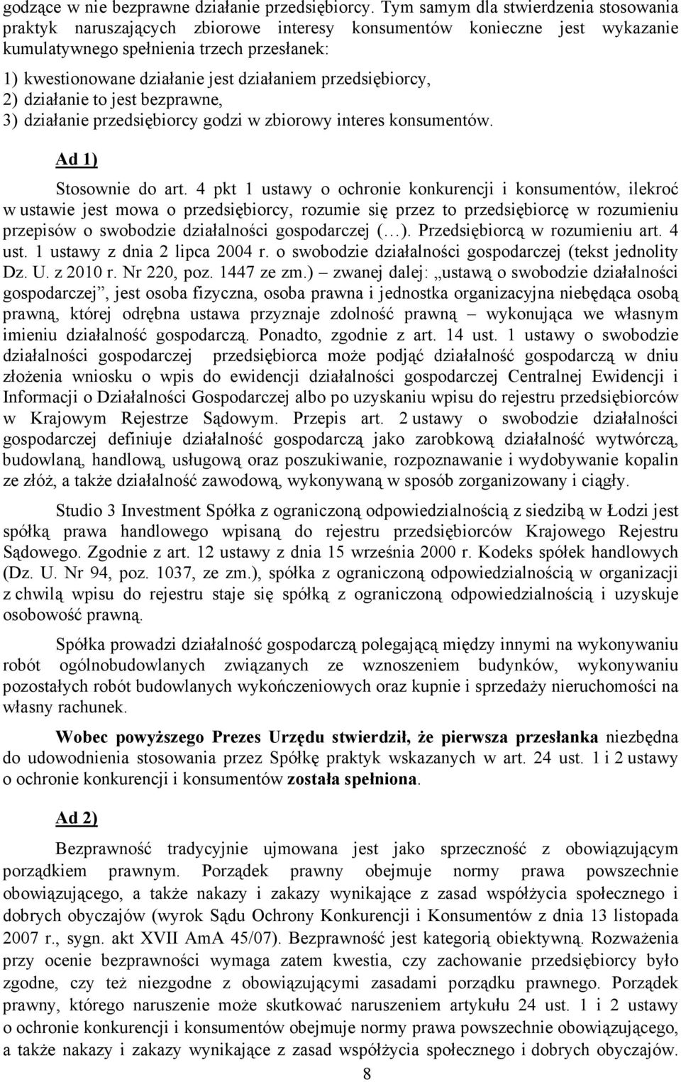 działaniem przedsiębiorcy, 2) działanie to jest bezprawne, 3) działanie przedsiębiorcy godzi w zbiorowy interes konsumentów. Ad 1) Stosownie do art.