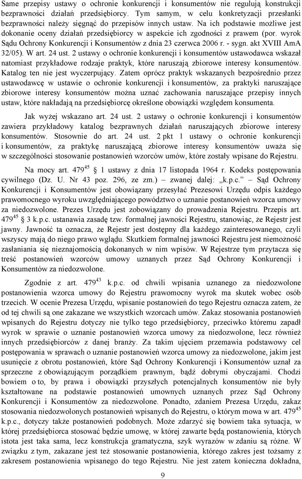 Na ich podstawie moŝliwe jest dokonanie oceny działań przedsiębiorcy w aspekcie ich zgodności z prawem (por. wyrok Sądu Ochrony Konkurencji i Konsumentów z dnia 23 czerwca 2006 r. - sygn.