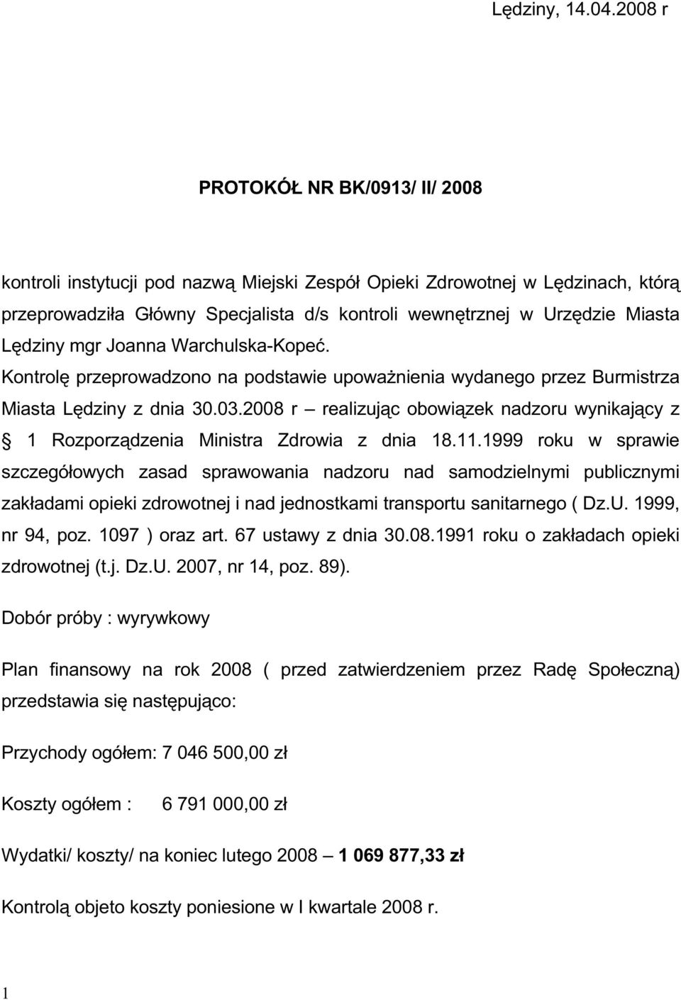 Lędziny mgr Joanna Warchulska-Kopeć. Kontrolę przeprowadzono na podstawie upowaŝnienia wydanego przez Burmistrza Miasta Lędziny z dnia 30.03.