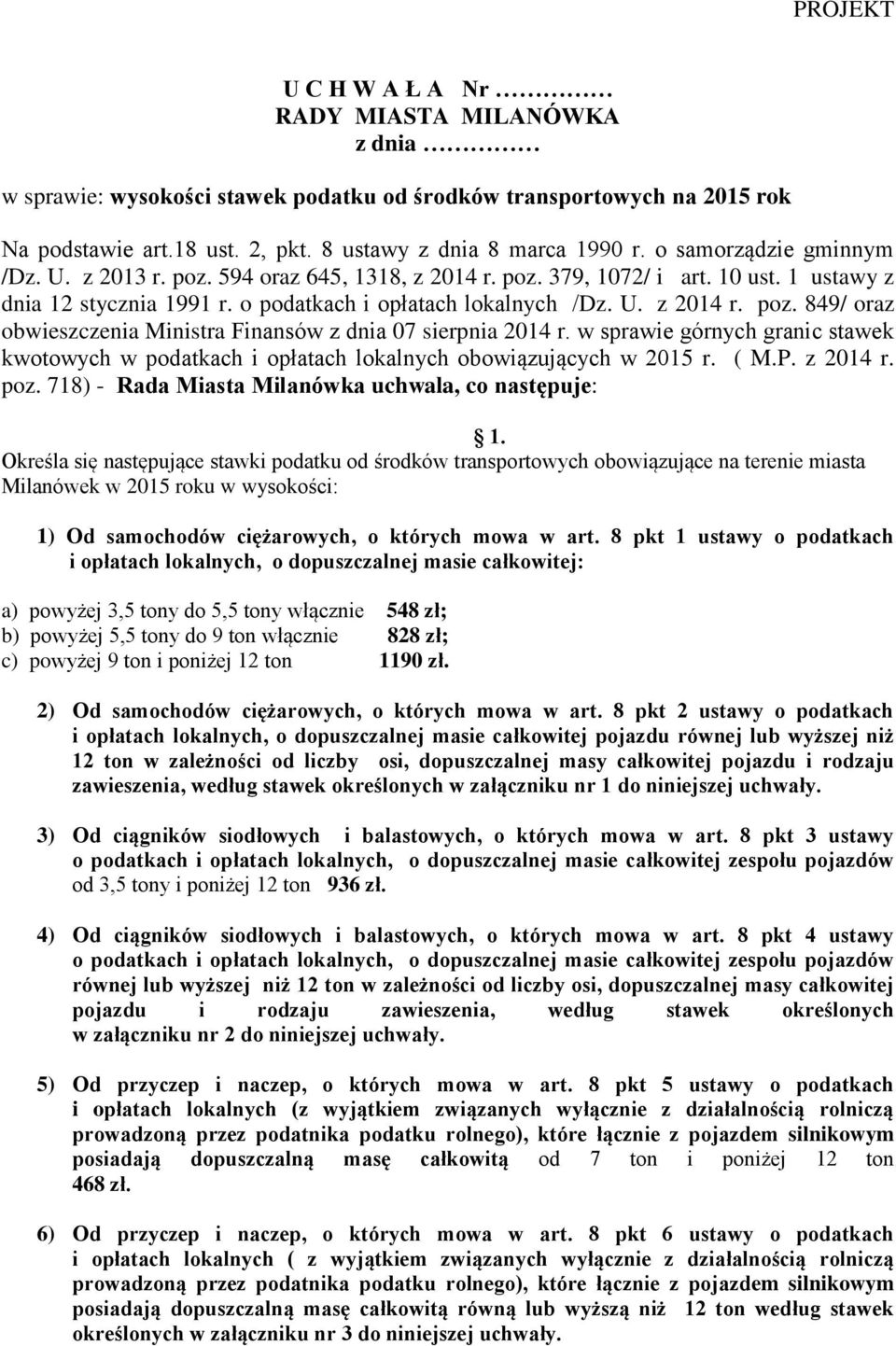 w sprawie górnych granic stawek kwotowych w podatkach i opłatach lokalnych obowiązujących w 2015 r. ( M.P. z 2014 r. poz. 718) - Rada Miasta Milanówka uchwala, co następuje: 1.