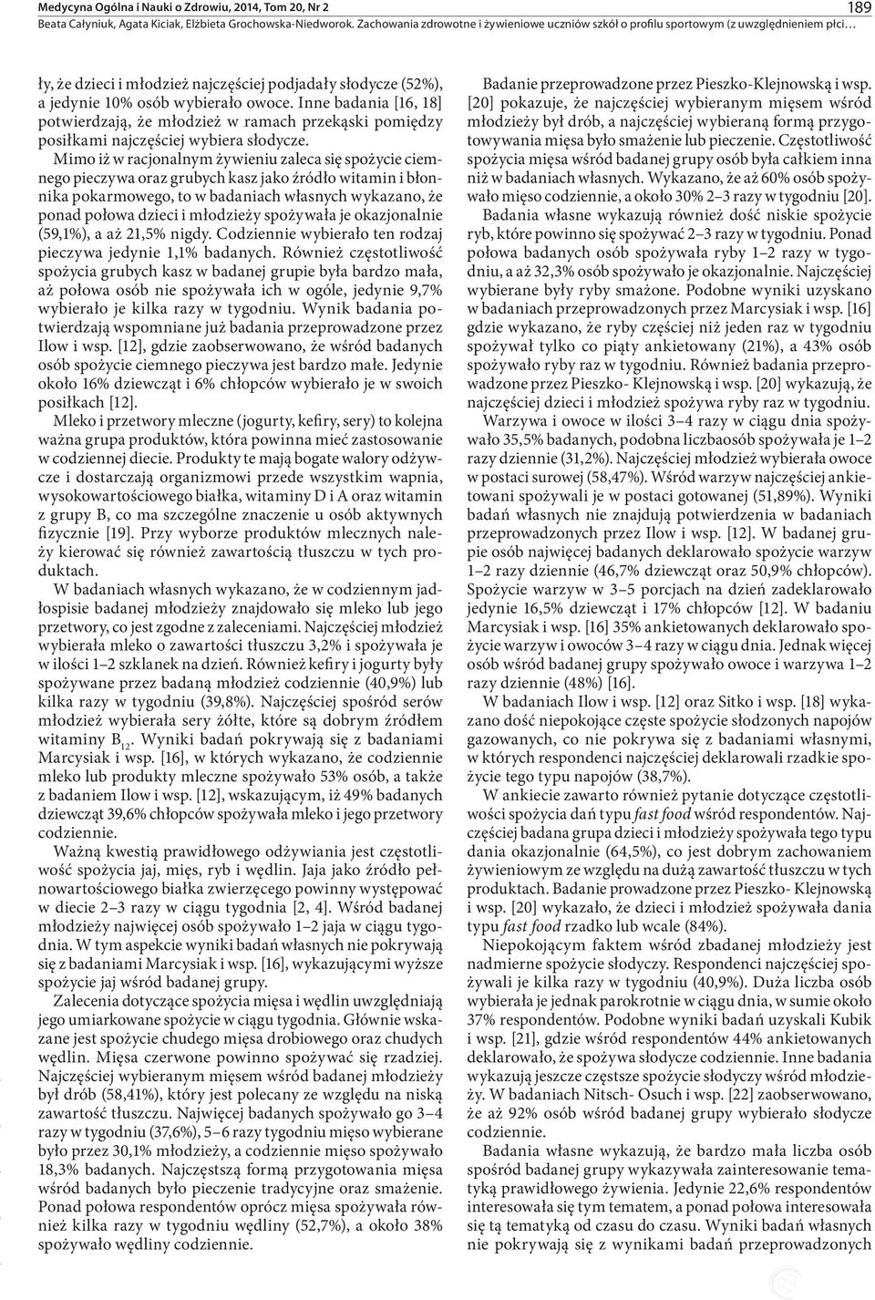 Mimo iż w racjonalnym żywieniu zaleca się spożycie ciemnego pieczywa oraz grubych kasz jako źródło witamin i błonnika pokarmowego, to w badaniach własnych wykazano, że ponad połowa dzieci i młodzieży