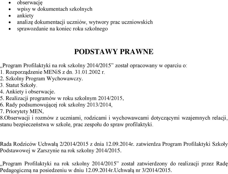 Realizacji programów w roku szkolnym 2014/2015, 6. Rady podsumowującej rok szkolny 2013/2014, 7. Priorytety MEN, 8.
