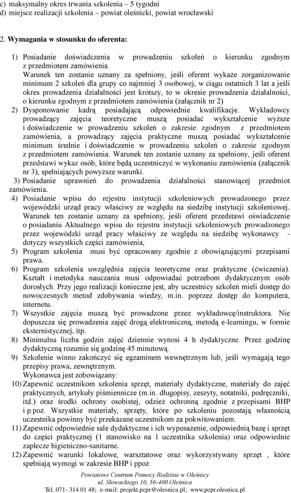 krótszy, to w okresie prowadzenia działalności, o kierunku zgodnym z przedmiotem zamówienia (załącznik nr 2) 2) Dysponowanie kadrą posiadającą odpowiednie kwalifikacje.