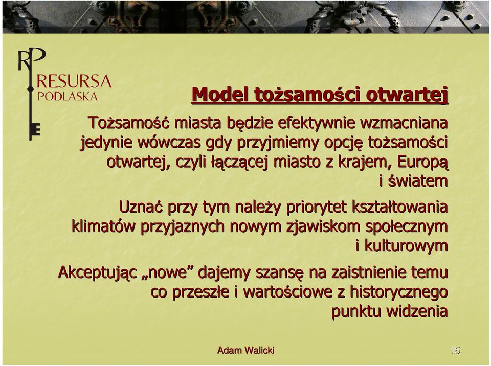 tym należy y priorytet kształtowania towania klimatów w przyjaznych nowym zjawiskom społecznym i kulturowym