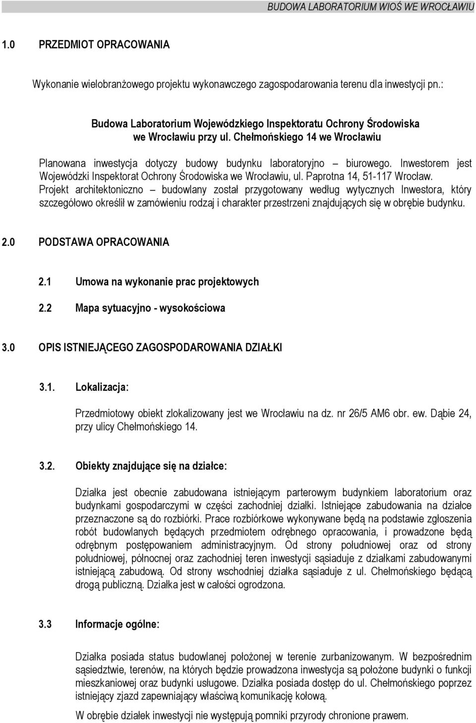 Inwestorem jest Wojewódzki Inspektorat Ochrony Środowiska we Wrocławiu, ul. Paprotna 14, 51-117 Wrocław.