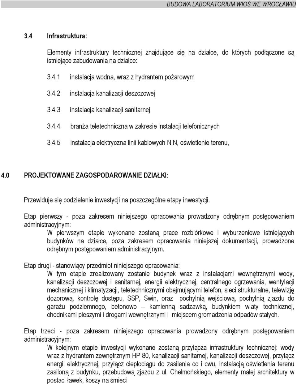 0 PROJEKTOWANE ZAGOSPODAROWANIE DZIAŁKI: Przewiduje się podzielenie inwestycji na poszczególne etapy inwestycji.