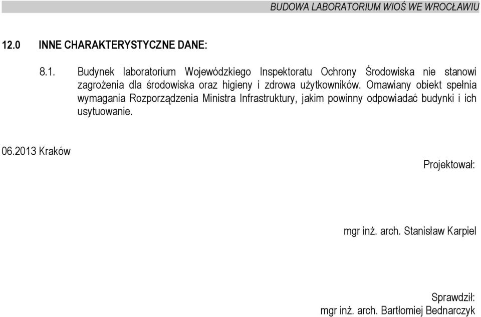 Omawiany obiekt spełnia wymagania Rozporządzenia Ministra Infrastruktury, jakim powinny odpowiadać