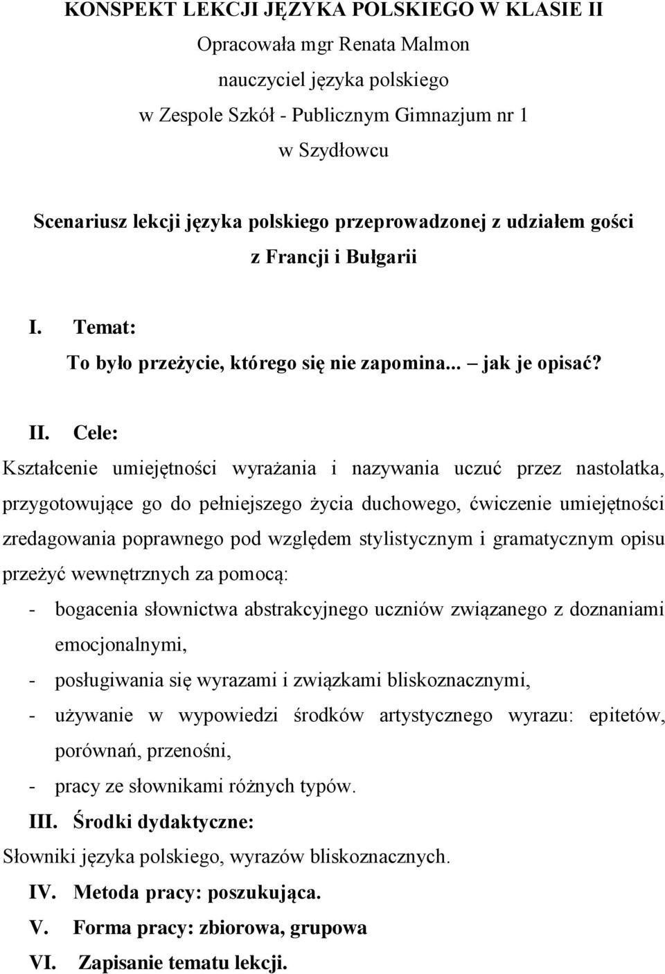 Cele: Kształcenie umiejętności wyrażania i nazywania uczuć przez nastolatka, przygotowujące go do pełniejszego życia duchowego, ćwiczenie umiejętności zredagowania poprawnego pod względem