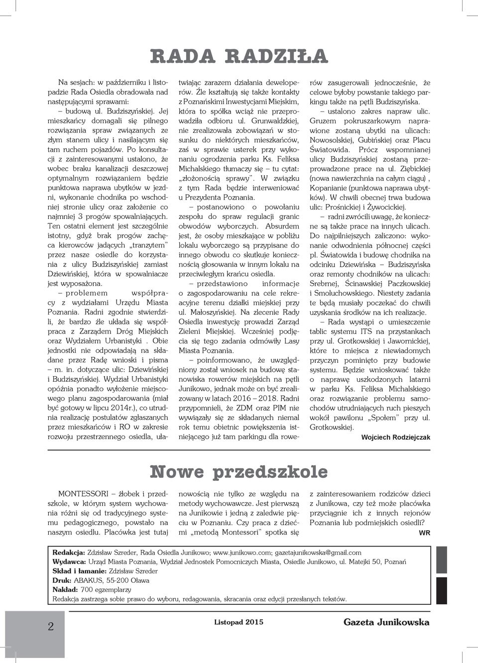 Po konsultacji z zainteresowanymi ustalono, że wobec braku kanalizacji deszczowej optymalnym rozwiązaniem będzie punktowa naprawa ubytków w jezdni, wykonanie chodnika po wschodniej stronie ulicy oraz