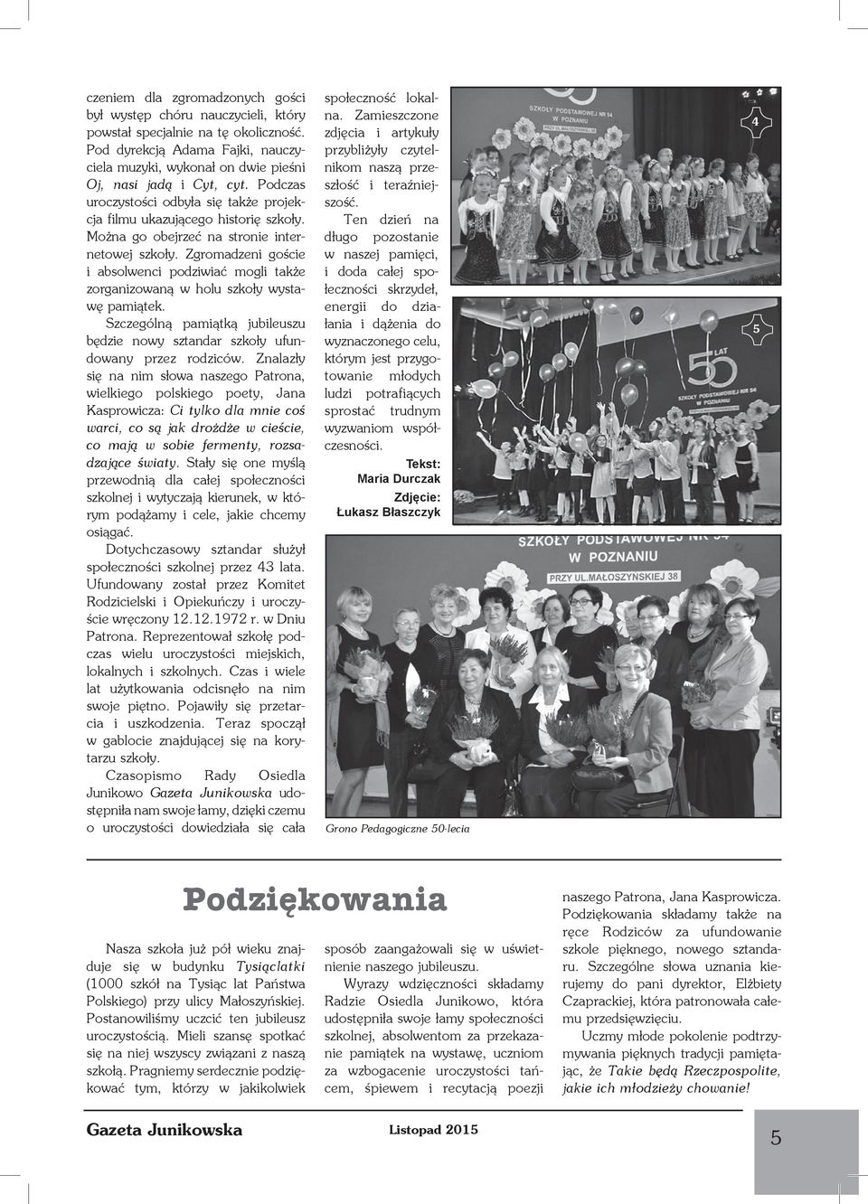 Zgromadzeni goście i absolwenci podziwiać mogli także zorganizowaną w holu szkoły wystawę pamiątek. Szczególną pamiątką jubileuszu będzie nowy sztandar szkoły ufundowany przez rodziców.