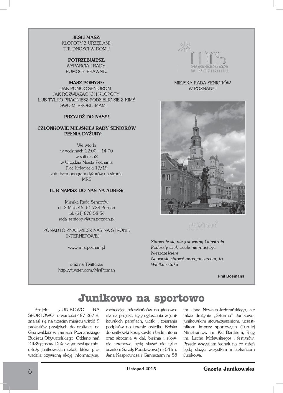 !! CZŁONKOWIE MIEJSKIEJ RADY SENIORÓW PEŁNIĄ DYŻURY: We wtorki w godzinach 12:00 14:00 w sali nr 52 w Urzędzie Miasta Poznania Plac Kolegiacki 17/19 zob.