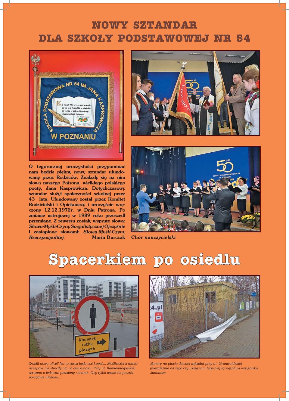 Ufundowany został przez Komitet Rodzicielski i Opiekuńczy i uroczyście wręczony 12.12.1972r. w Dniu Patrona. Po zmianie ustrojowej w 1989 roku przeszedł przemianę.