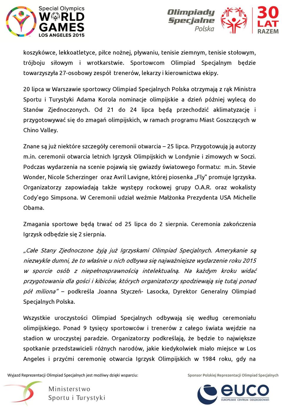 20 lipca w Warszawie sportowcy Olimpiad Specjalnych Polska otrzymają z rąk Ministra Sportu i Turystyki Adama Korola nominacje olimpijskie a dzień później wylecą do Stanów Zjednoczonych.