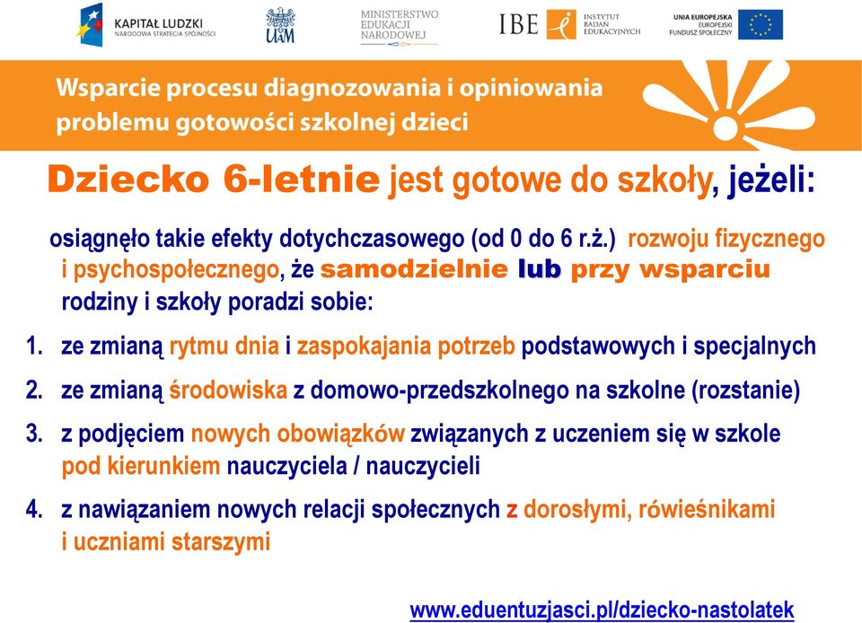 ) rozwoju fizycznego i psychospołecznego, że samodzielnie lub przy wsparciu rodziny i szkoły poradzi sobie: 1.