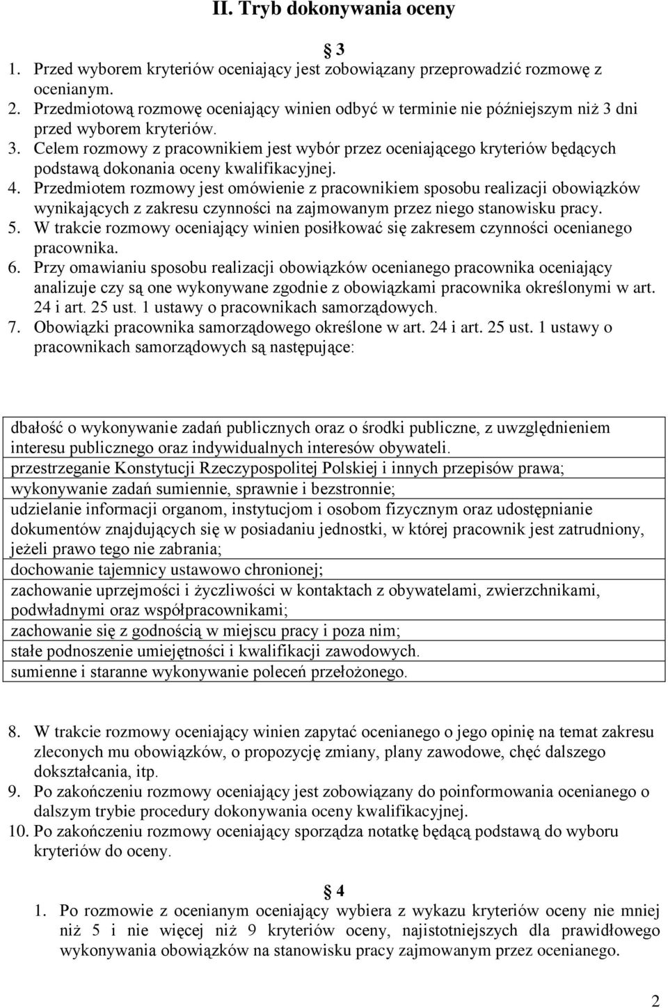 4. Przedmiotem rozmowy jest omówienie z pracownikiem sposobu realizacji obowiązków wynikających z zakresu czynności na zajmowanym przez niego stanowisku pracy. 5.