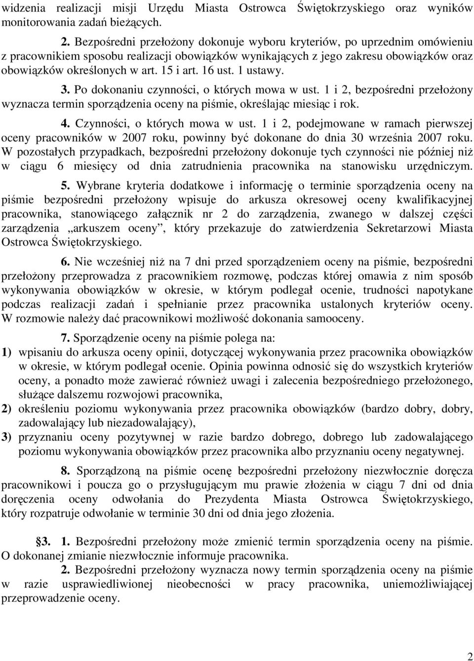 15 i art. 16 ust. 1 ustawy. 3. Po dokonaniu czynności, o których mowa w ust. 1 i 2, bezpośredni przełoŝony wyznacza termin sporządzenia oceny na piśmie, określając miesiąc i rok. 4.