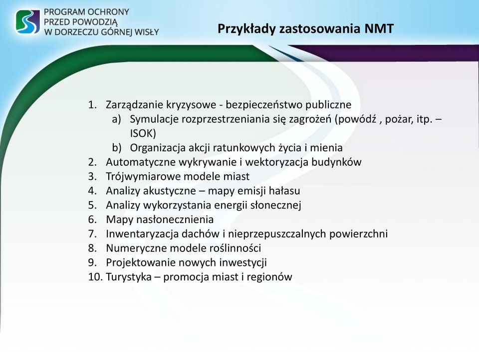 ISOK) b) Organizacja akcji ratunkowych życia i mienia 2. Automatyczne wykrywanie i wektoryzacja budynków 3. Trójwymiarowe modele miast 4.