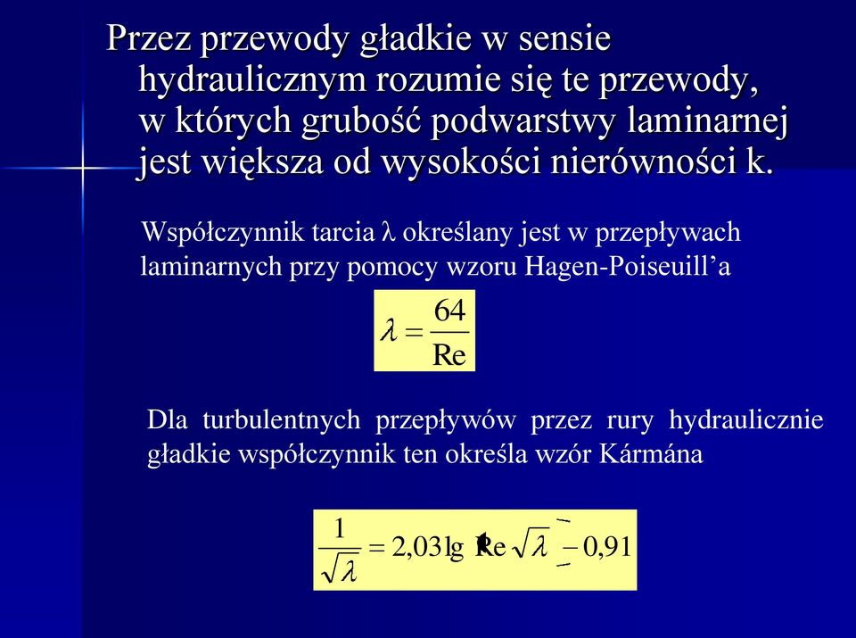 Współczynnik tarcia λ określany jest w przepływach laminarnych przy pomocy wzoru