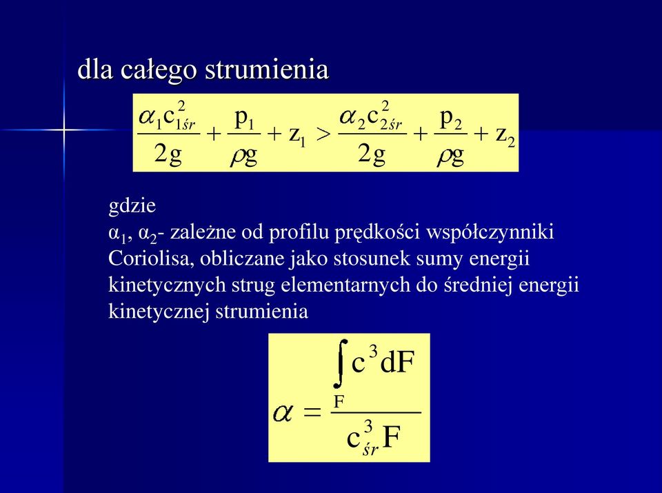 obliczane jako stosunek sumy energii kinetycznych strug