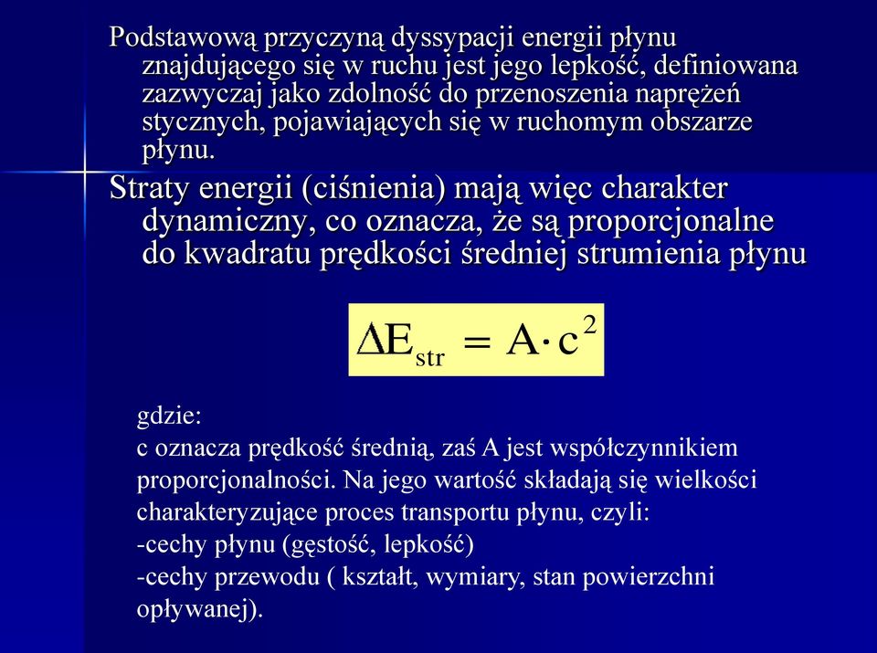 Straty energii (ciśnienia) mają więc charakter dynamiczny, co oznacza, że są proporcjonalne do kwadratu prędkości średniej strumienia płynu E str A c