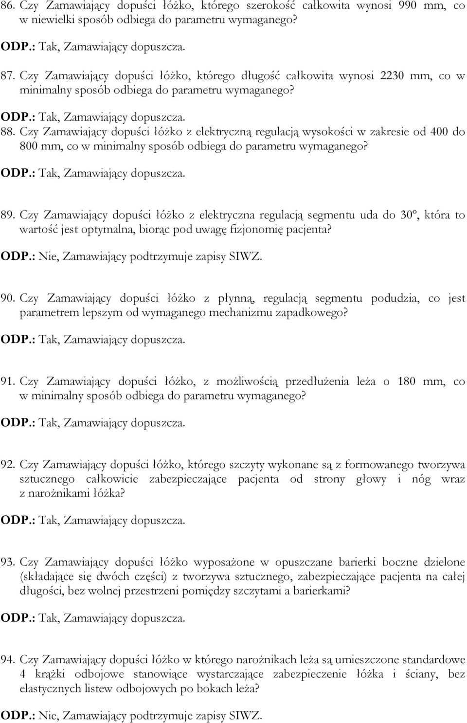 Czy Zamawiający dopuści łóżko z elektryczną regulacją wysokości w zakresie od 400 do 800 mm, co w minimalny sposób odbiega do parametru wymaganego? 89.